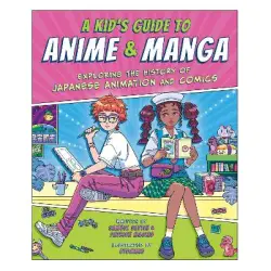 A KID'S GUIDE TO ANIME & MANGA: EXPLORING THE HISTORY OF JAPANESE ANIMATION AND COMICS PB