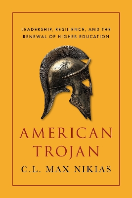 American Trojan : Leadership, Resilience, and the Renewal of Higher Education HC